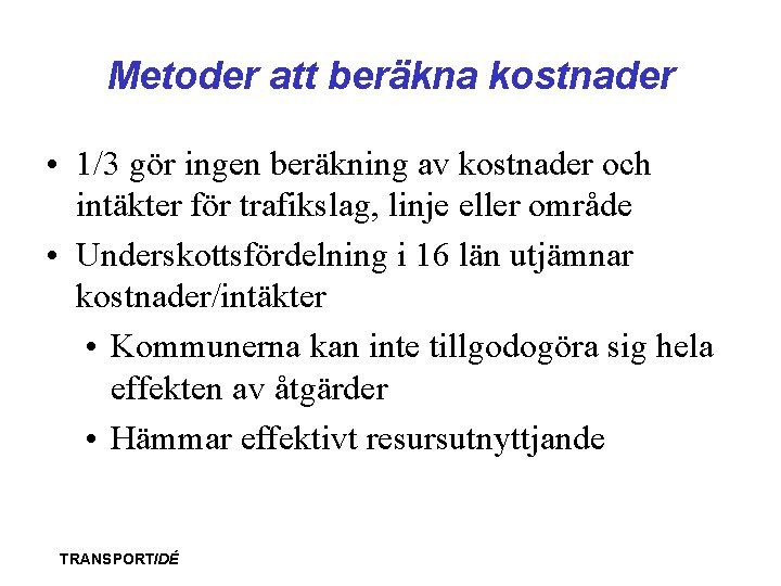 Metoder att beräkna kostnader • 1/3 gör ingen beräkning av kostnader och intäkter för