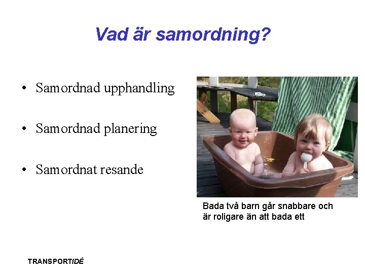 Vad är samordning? • Samordnad upphandling • Samordnad planering • Samordnat resande Bada två