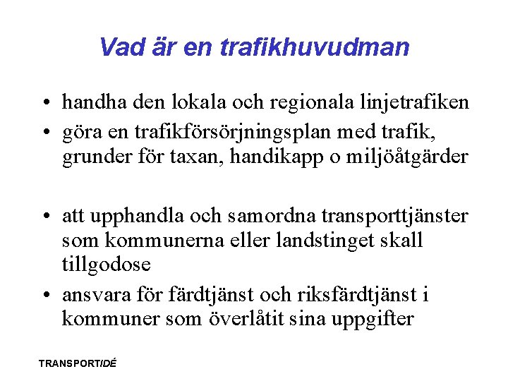 Vad är en trafikhuvudman • handha den lokala och regionala linjetrafiken • göra en