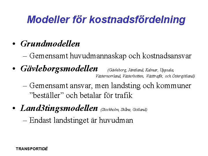 Modeller för kostnadsfördelning • Grundmodellen – Gemensamt huvudmannaskap och kostnadsansvar • Gävleborgsmodellen (Gävleborg, Jämtland,