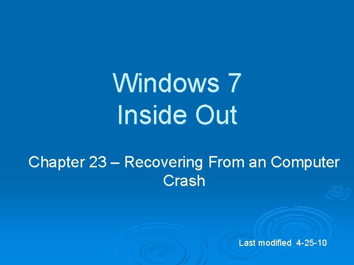 Windows 7 Inside Out Chapter 23 – Recovering From an Computer Crash Last modified