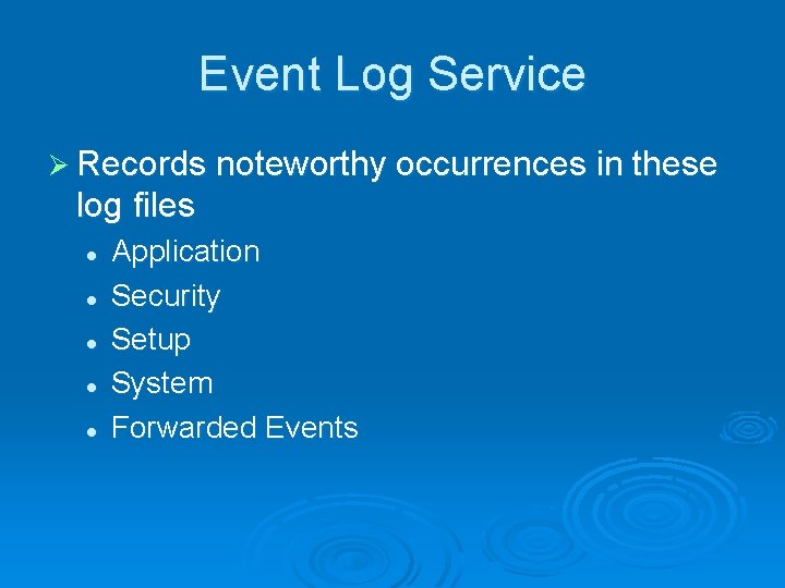Event Log Service Ø Records noteworthy occurrences in these log files l l l