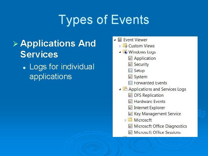 Types of Events Ø Applications And Services l Logs for individual applications 