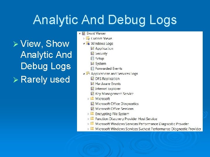 Analytic And Debug Logs Ø View, Show Analytic And Debug Logs Ø Rarely used