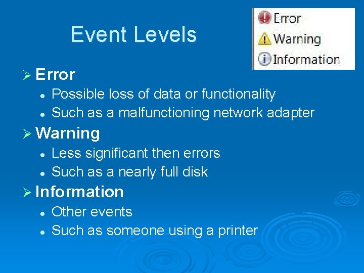 Event Levels Ø Error l l Possible loss of data or functionality Such as