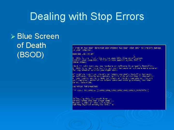 Dealing with Stop Errors Ø Blue Screen of Death (BSOD) 