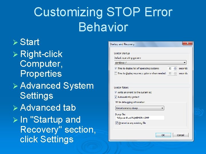 Customizing STOP Error Behavior Ø Start Ø Right-click Computer, Properties Ø Advanced System Settings