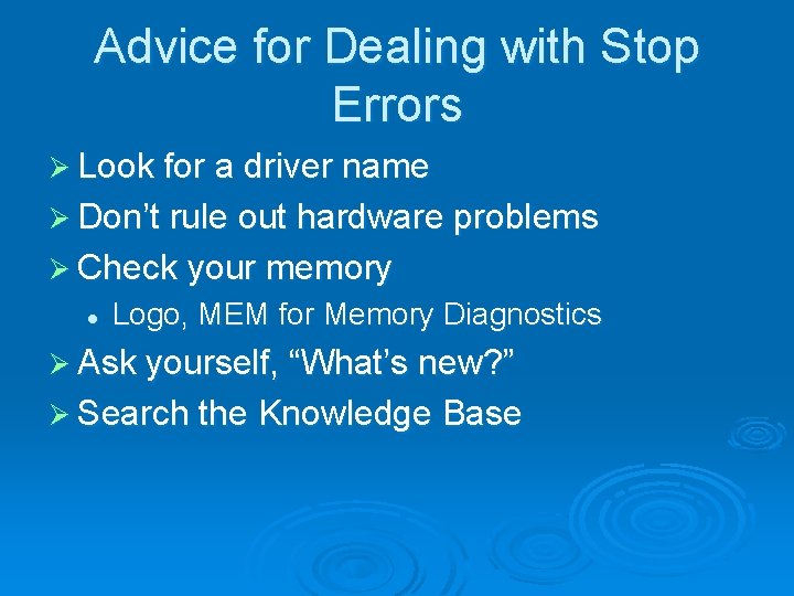 Advice for Dealing with Stop Errors Ø Look for a driver name Ø Don’t