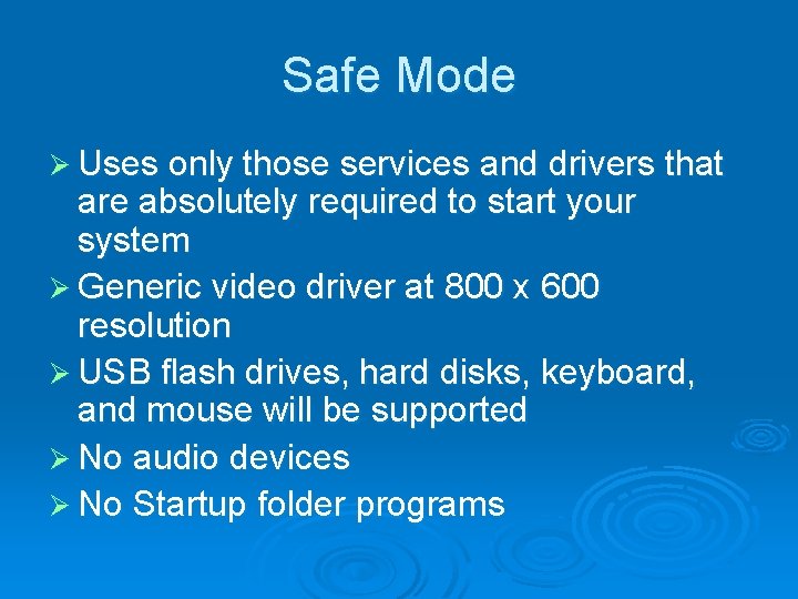 Safe Mode Ø Uses only those services and drivers that are absolutely required to
