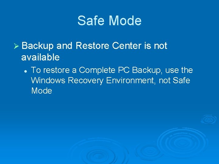 Safe Mode Ø Backup and Restore Center is not available l To restore a