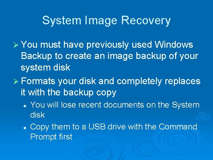 System Image Recovery Ø You must have previously used Windows Backup to create an