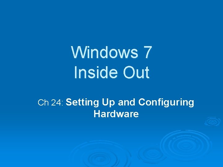Windows 7 Inside Out Ch 24: Setting Up and Configuring Hardware 
