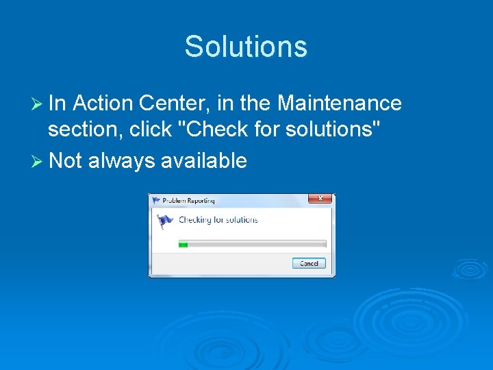 Solutions Ø In Action Center, in the Maintenance section, click "Check for solutions" Ø