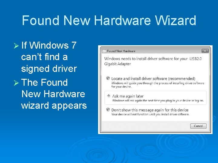 Found New Hardware Wizard Ø If Windows 7 can’t find a signed driver Ø