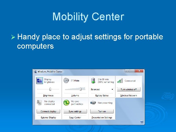 Mobility Center Ø Handy place to adjust settings for portable computers 
