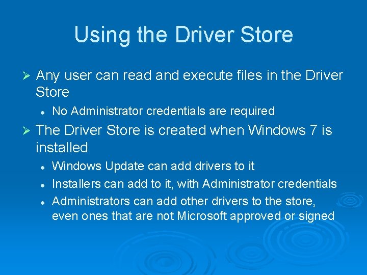 Using the Driver Store Ø Any user can read and execute files in the