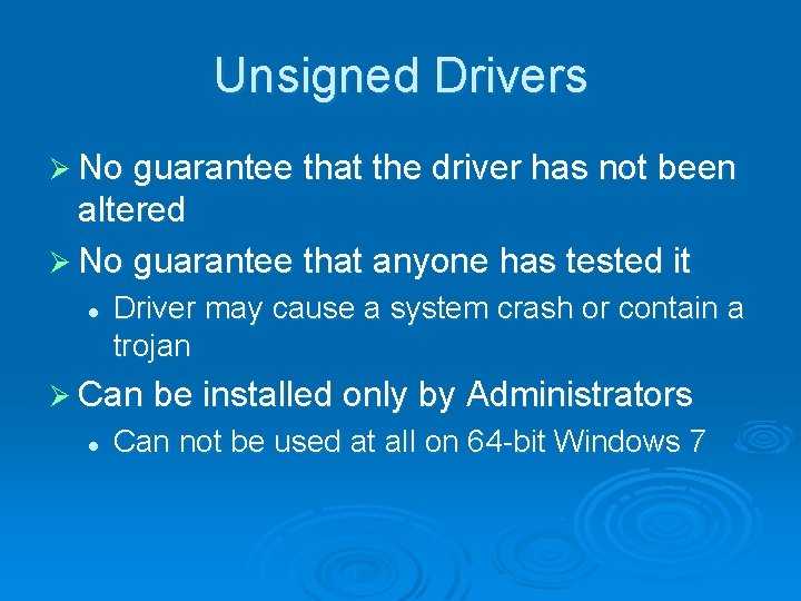 Unsigned Drivers Ø No guarantee that the driver has not been altered Ø No