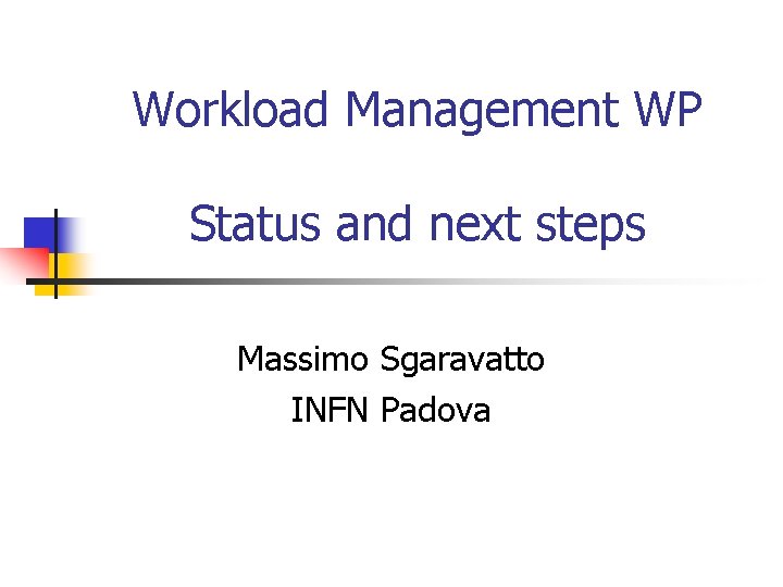 Workload Management WP Status and next steps Massimo Sgaravatto INFN Padova 