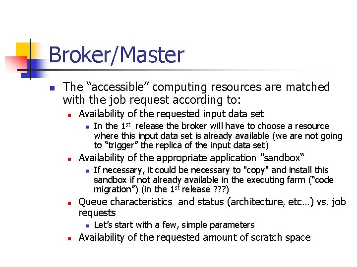 Broker/Master n The “accessible” computing resources are matched with the job request according to: