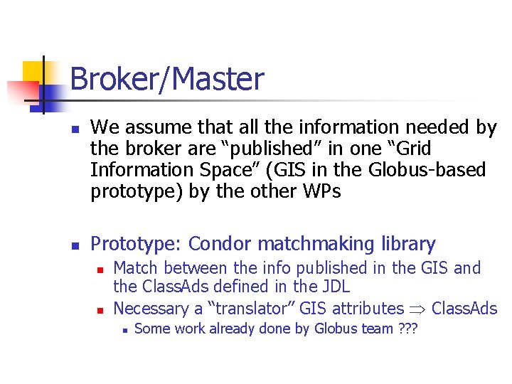 Broker/Master n n We assume that all the information needed by the broker are