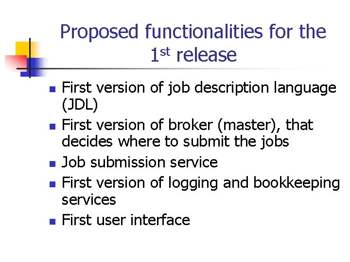 Proposed functionalities for the 1 st release n n n First version of job