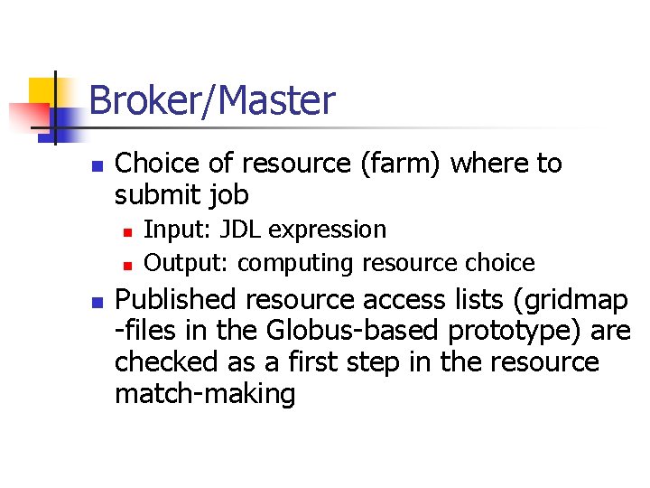 Broker/Master n Choice of resource (farm) where to submit job n n n Input: