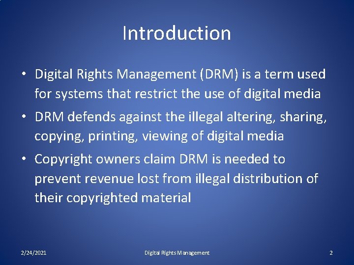 Introduction • Digital Rights Management (DRM) is a term used for systems that restrict