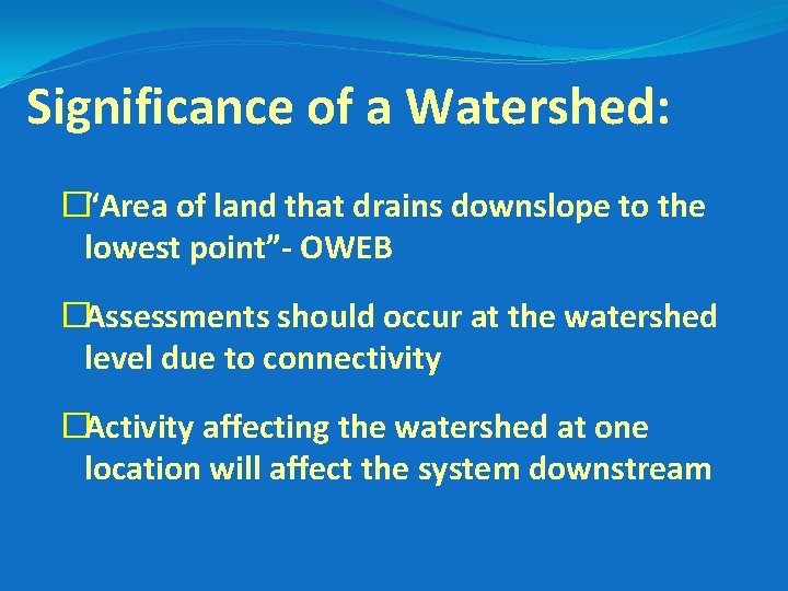 Significance of a Watershed: �“Area of land that drains downslope to the lowest point”-
