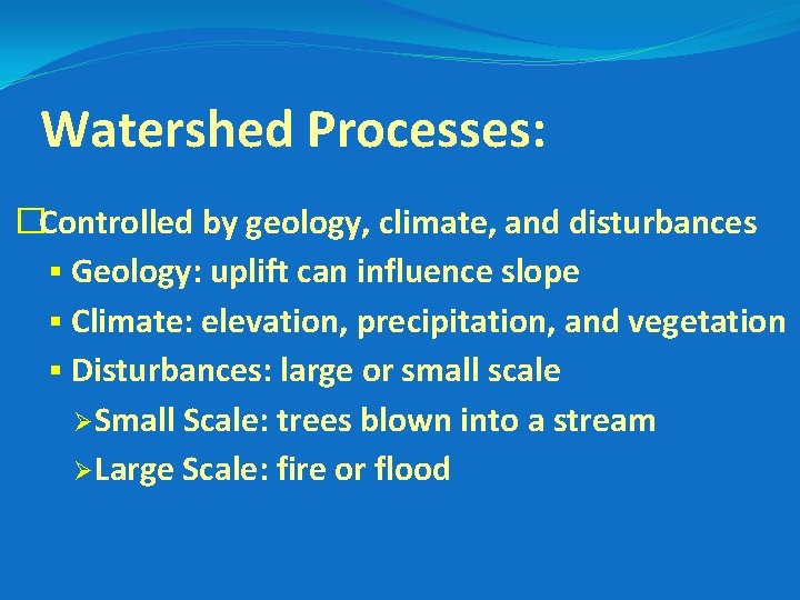 Watershed Processes: �Controlled by geology, climate, and disturbances § Geology: uplift can influence slope