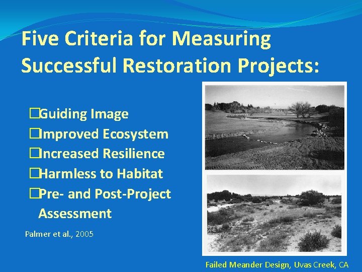 Five Criteria for Measuring Successful Restoration Projects: �Guiding Image �Improved Ecosystem �Increased Resilience �Harmless