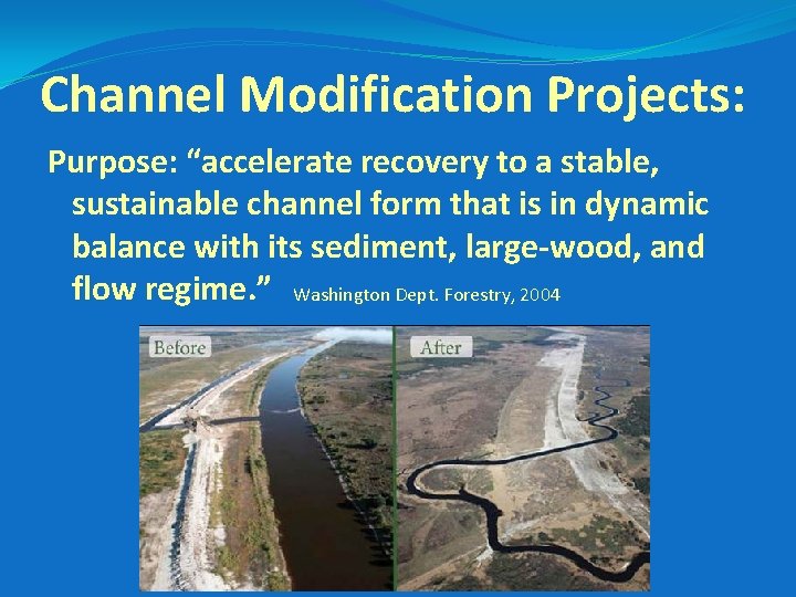Channel Modification Projects: Purpose: “accelerate recovery to a stable, sustainable channel form that is