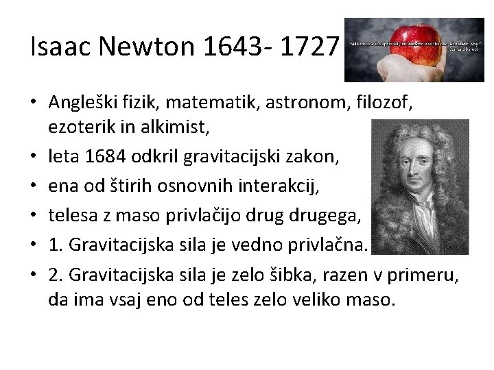 Isaac Newton 1643 - 1727 • Angleški fizik, matematik, astronom, filozof, ezoterik in alkimist,