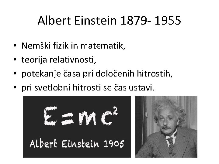 Albert Einstein 1879 - 1955 • • Nemški fizik in matematik, teorija relativnosti, potekanje