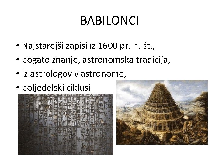 BABILONCI • Najstarejši zapisi iz 1600 pr. n. št. , • bogato znanje, astronomska