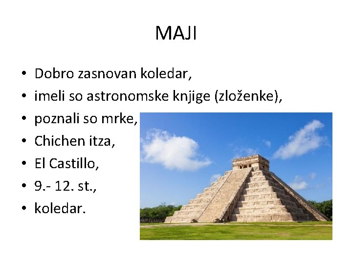 MAJI • • Dobro zasnovan koledar, imeli so astronomske knjige (zloženke), poznali so mrke,