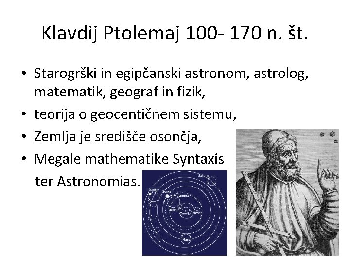 Klavdij Ptolemaj 100 - 170 n. št. • Starogrški in egipčanski astronom, astrolog, matematik,