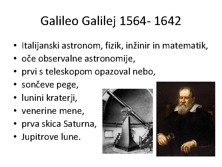 Galileo Galilej 1564 - 1642 • • Italijanski astronom, fizik, inžinir in matematik, oče