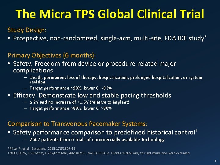 The Micra TPS Global Clinical Trial Study Design: • Prospective, non-randomized, single-arm, multi-site, FDA