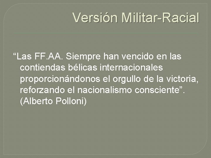 Versión Militar-Racial “Las FF. AA. Siempre han vencido en las contiendas bélicas internacionales proporcionándonos