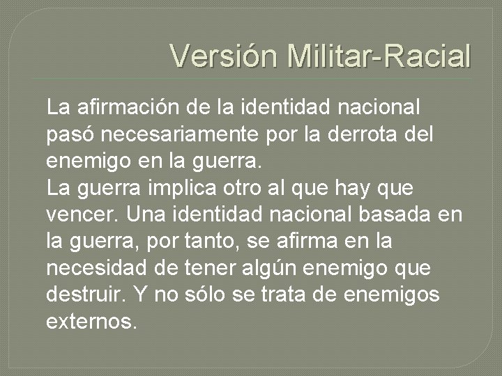 Versión Militar-Racial La afirmación de la identidad nacional pasó necesariamente por la derrota del