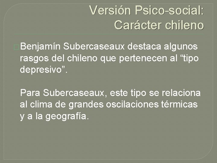 Versión Psico-social: Carácter chileno �Benjamín Subercaseaux destaca algunos rasgos del chileno que pertenecen al