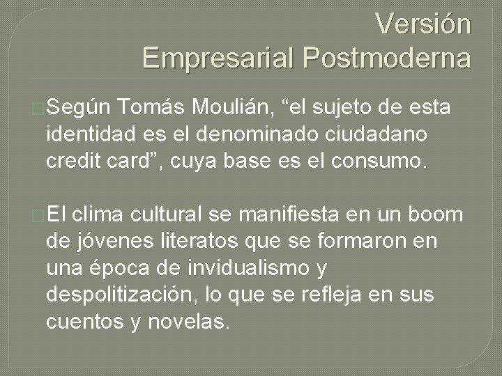 Versión Empresarial Postmoderna �Según Tomás Moulián, “el sujeto de esta identidad es el denominado