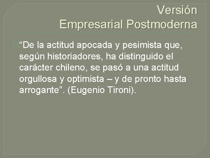 Versión Empresarial Postmoderna �“De la actitud apocada y pesimista que, según historiadores, ha distinguido