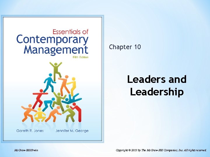Chapter 10 Leaders and Leadership Mc. Graw-Hill/Irwin Copyright © 2013 by The Mc. Graw-Hill