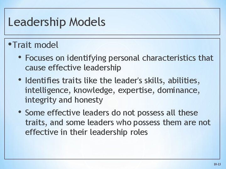 Leadership Models • Trait model • Focuses on identifying personal characteristics that cause effective