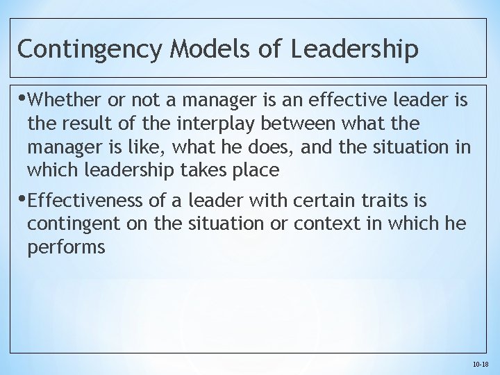 Contingency Models of Leadership • Whether or not a manager is an effective leader