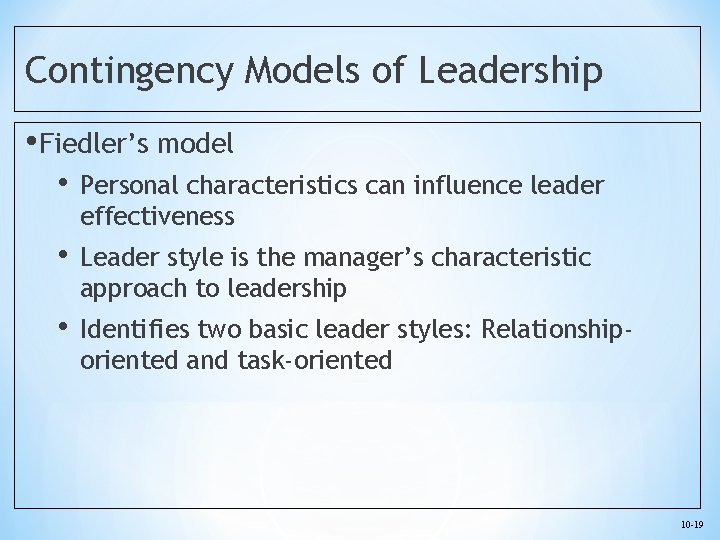 Contingency Models of Leadership • Fiedler’s model • Personal characteristics can influence leader effectiveness