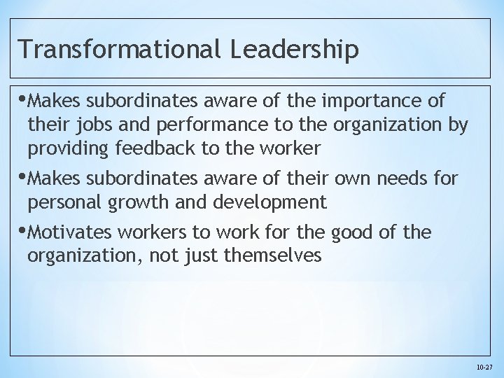 Transformational Leadership • Makes subordinates aware of the importance of their jobs and performance