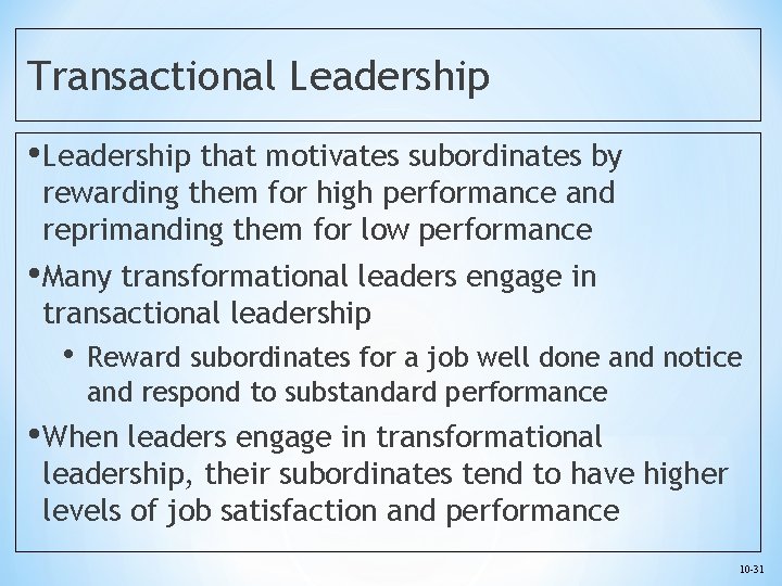 Transactional Leadership • Leadership that motivates subordinates by rewarding them for high performance and