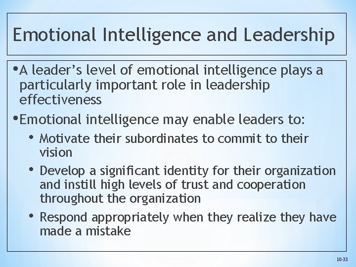 Emotional Intelligence and Leadership • A leader’s level of emotional intelligence plays a particularly